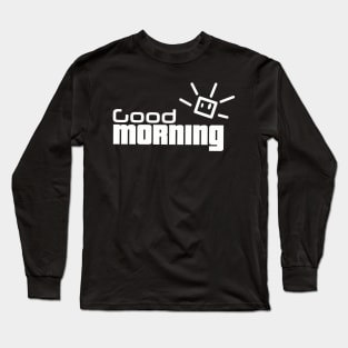 good morning Long Sleeve T-Shirt